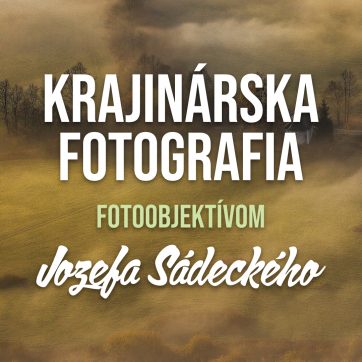 Krajinárska vástava fotografií Jozefa Sádeckého